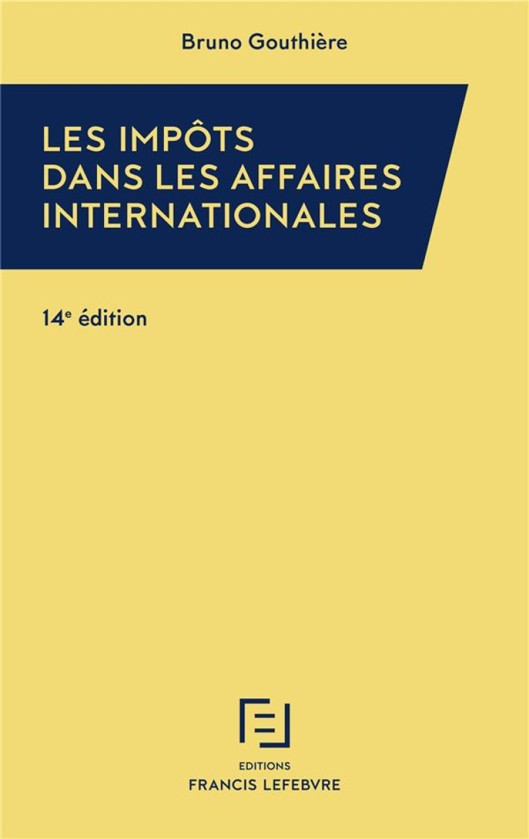 LES IMPOTS DANS LES AFFAIRES INTERNATIONALES (14E EDITION) - XXX - LEFEBVRE