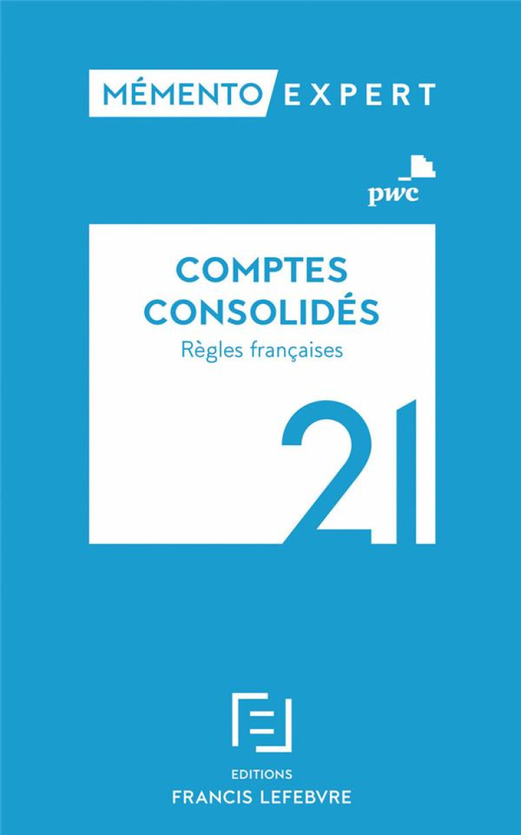 MEMENTO EXPERT : COMPTES CONSOLIDES : REGLES FRANCAISES (EDITION 2021) - PWC - LEFEBVRE