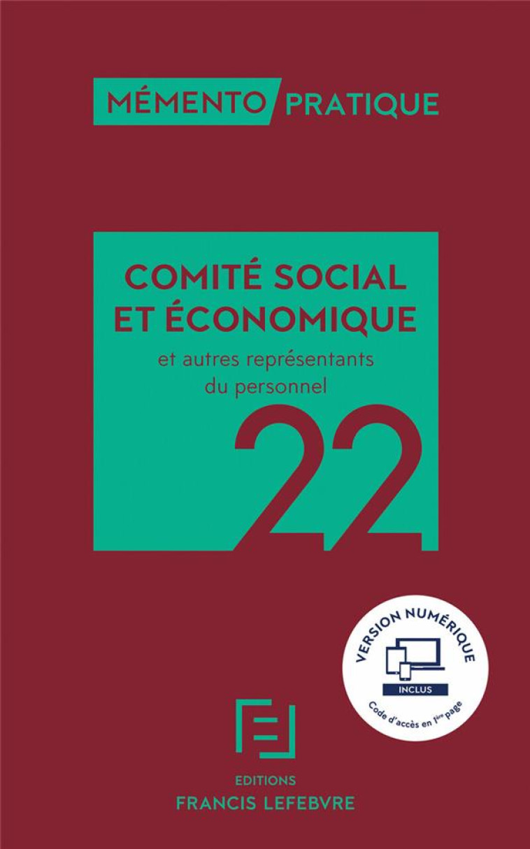 MEMENTO PRATIQUE : COMITE SOCIAL ET ECONOMIQUE ET AUTRES REPRESENTANTS DU PERSONNEL (EDITION 2022) - REDACTION FRANCIS LE - LEFEBVRE