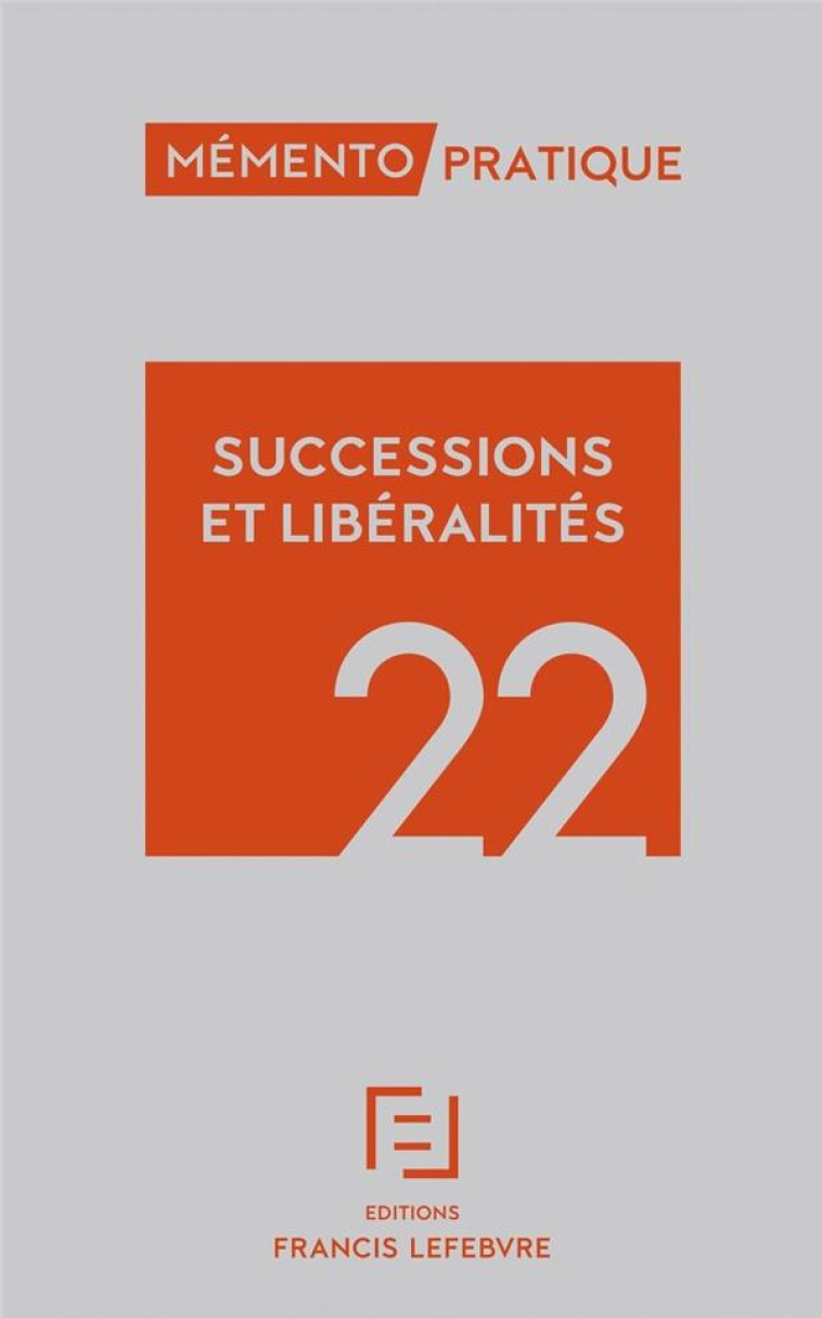 MEMENTO SUCCESSIONS LIBERALITES 2022 - REDACTION FRANCIS LE - LEFEBVRE