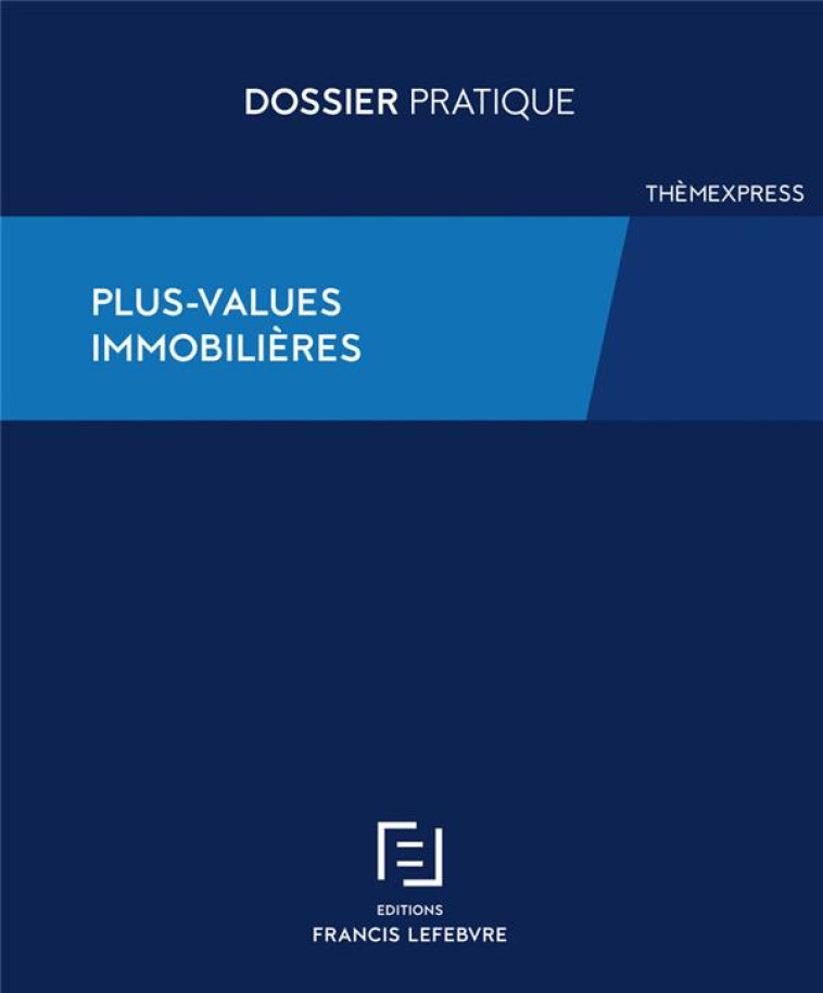 PLUS-VALUES IMMOBILIERES - REDACTION FRANCIS LE - LEFEBVRE