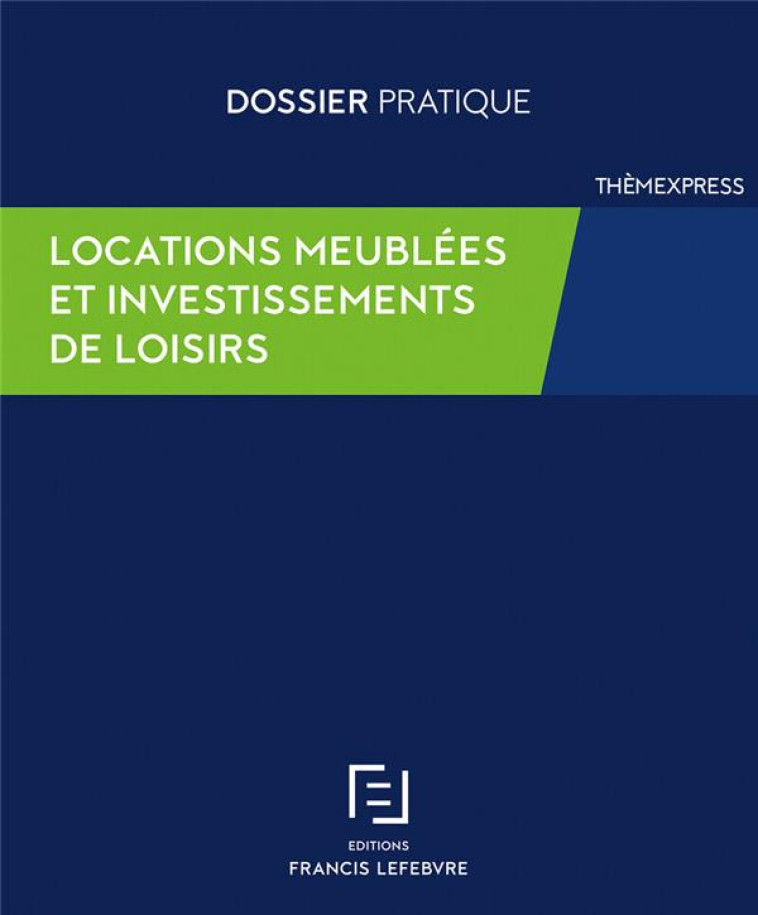 LOCATIONS MEUBLEES ET INVESTISSEMENTS DE LOISIRS - REDACTION FRANCIS LE - LEFEBVRE