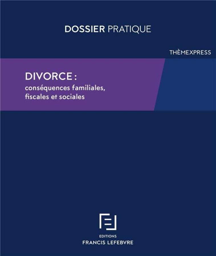 DIVORCE : CONSEQUECES FAMILIALES, FISCALES ET SOCIALES - REDACTION F L. - LEFEBVRE