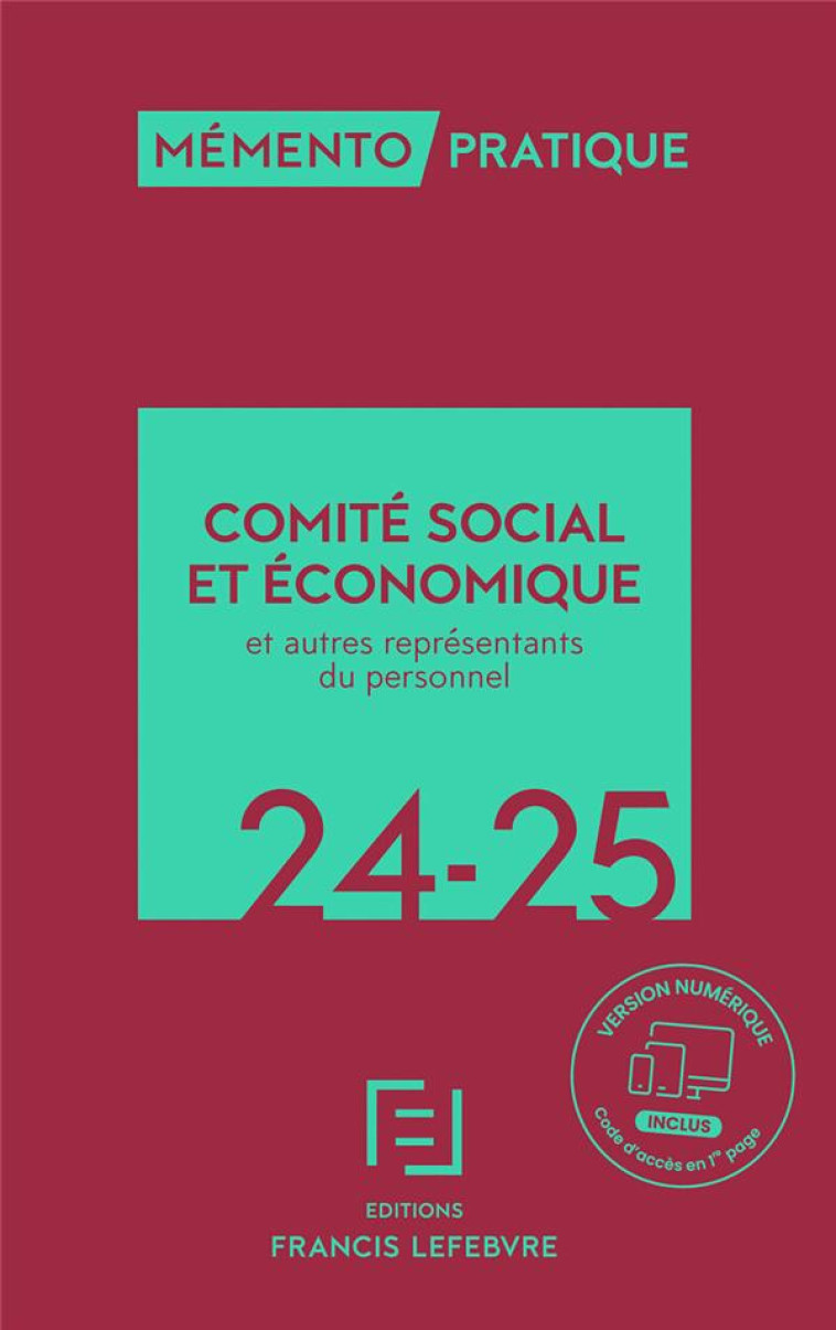 MEMENTO PRATIQUE : COMITE SOCIALE ET ECONOMIQUE : ET AUTRES REPRESENTANTS DU PERSONNEL (EDITION 2024) - REDACTION FRANCIS LE - LEFEBVRE