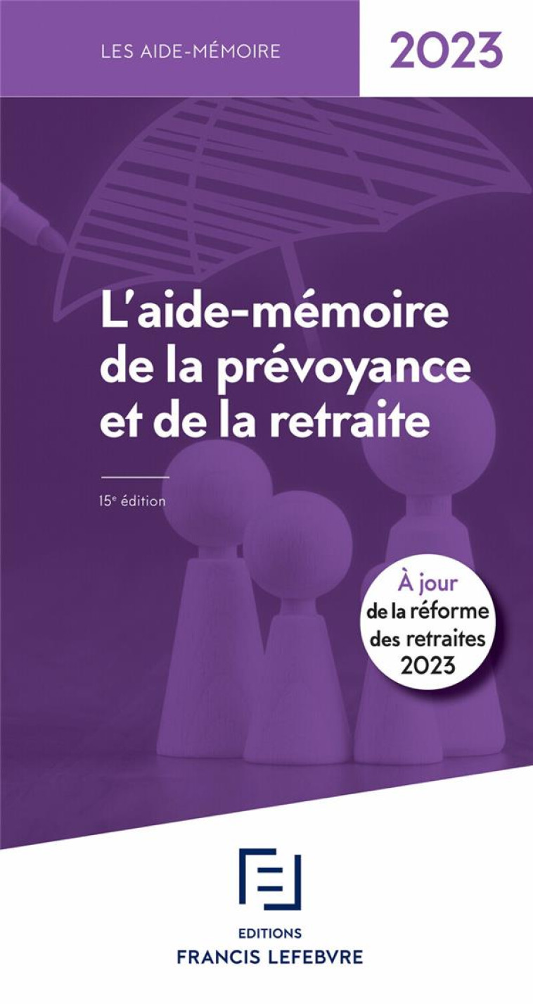 L'AIDE-MEMOIRE DE LA PREVOYANCE ET DE LA RETRAITE 2023 15ED - REDACTION FRANCIS LE - LEFEBVRE