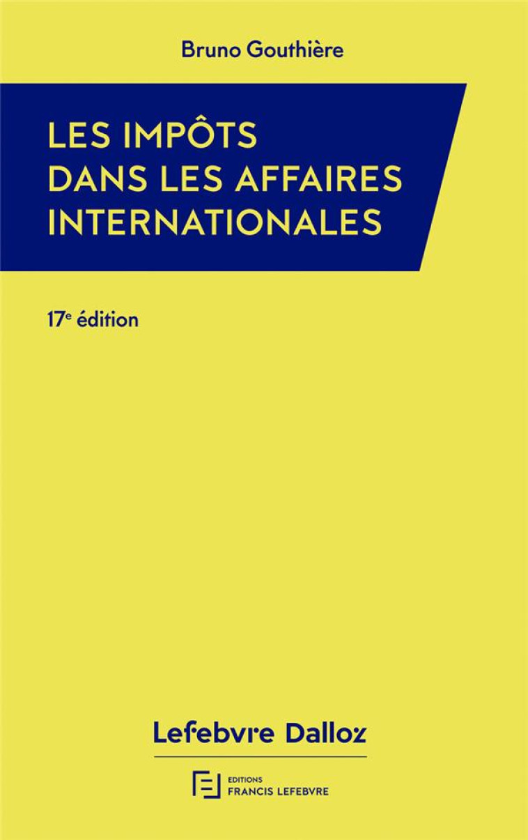 IMPOTS DANS LES AFFAIRES INTERNATIONALES (EDITION 2023) - GOUTHIERE BRUNO - LEFEBVRE