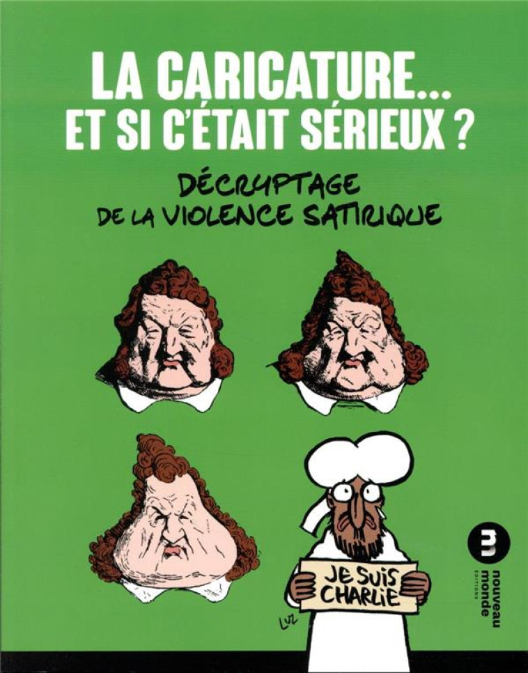 LA CARICATURE... ET SI C'ETAIT SERIEUX ?  -  DECRYPTAGE DE LA VIOLENCE SATIRIQUE (2E EDITION) - COLLECTIF - NOUVEAU MONDE