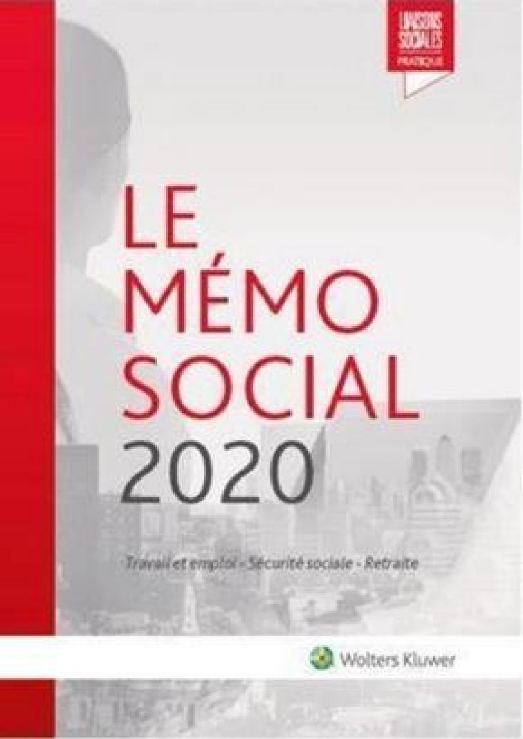 LE MEMO SOCIAL  -  TRAVAIL ET EMPLOI, SECURITE SOCIALE, RETRAITE (EDITION 2020) - ROUSSEAU/RENAUD - LIAISONS