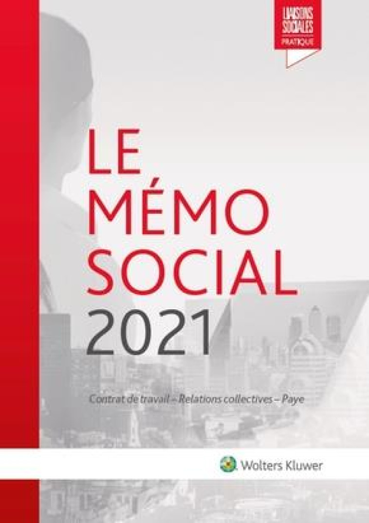 LE MEMO SOCIAL : CONTRAT DE TRAVAIL, RELATIONS COLLECTIVES, PAYE (EDITION 2021) - COLLECTIF - LIAISONS