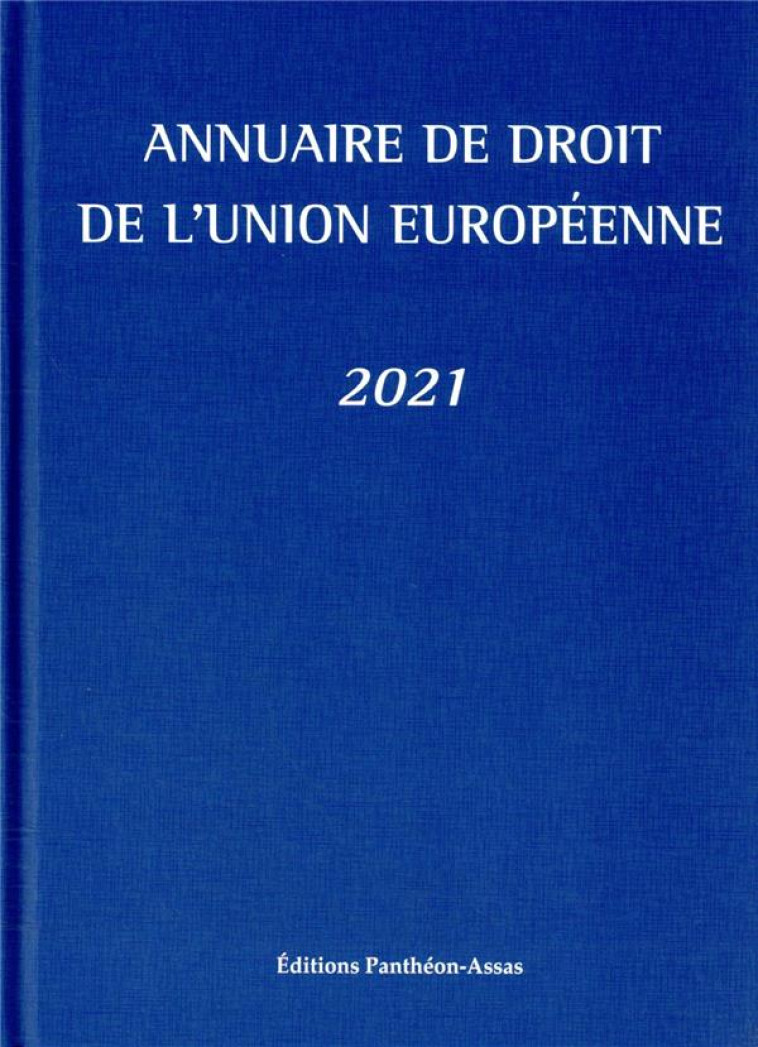 ANNUAIRE DE DROIT DE L'UNION EUROPEENNE 2021 - BLUMANN/PICOD - PANTHEON ASSAS