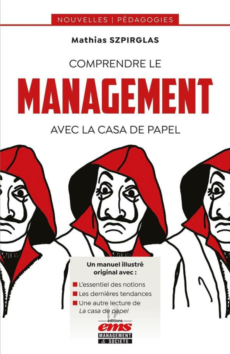 COMPRENDRE LE MANAGEMENT AVEC LA CASA DE PAPEL - SZPIRGLAS MATHIAS - EMS GEODIF