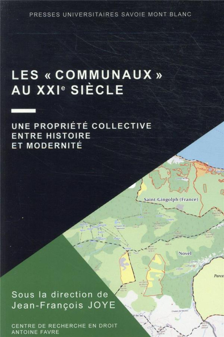 LES COMMUNAUX AU XXIE SIECLE : UNE PROPRIETE COLLECTIVE ENTRE HISTOIRE ET MODERNITE - JOYE JEAN-FRANCOIS - PU SAVOIE