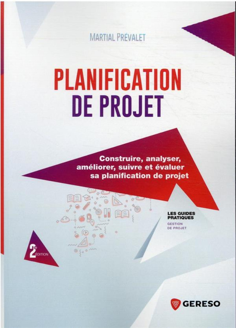 PLANIFICATION DE PROJET : CONSTRUIRE, ANALYSER, AMELIORER, SUIVRE ET EVALUER SA PLANIFICATION DE PROJET (2E EDITION) - PREVALET MARTIAL - GERESO