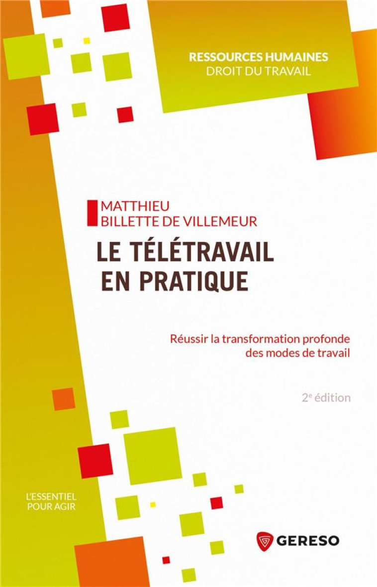 LE TELETRAVAIL EN PRATIQUE : REUSSIR LA TRANSFORMATION PROFONDE DES MODES DE TRAVAIL (2E EDITION) - BILLETTE DE VILLEMEU - GERESO