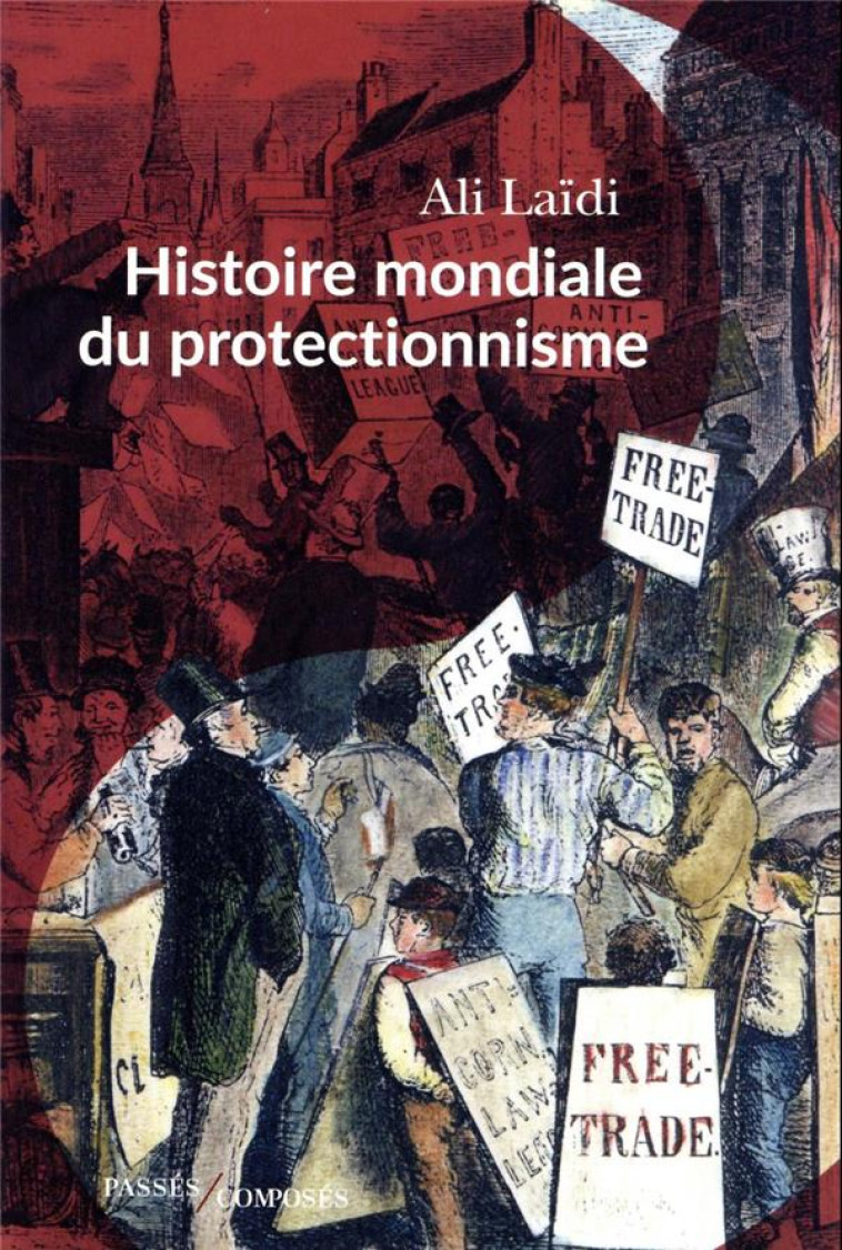 HISTOIRE MONDIALE DU PROTECTIONNISME - LAIDI ALI - PASSES COMPOSES