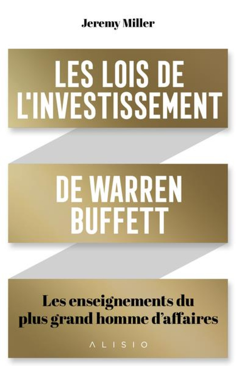 LES LOIS DE L'INVESTISSEMENT DE WARREN BUFFETT : LES ENSEIGNEMENTS DU PLUS GRAND HOMME D'AFFAIRES - MILLER JEREMY - ALISIO