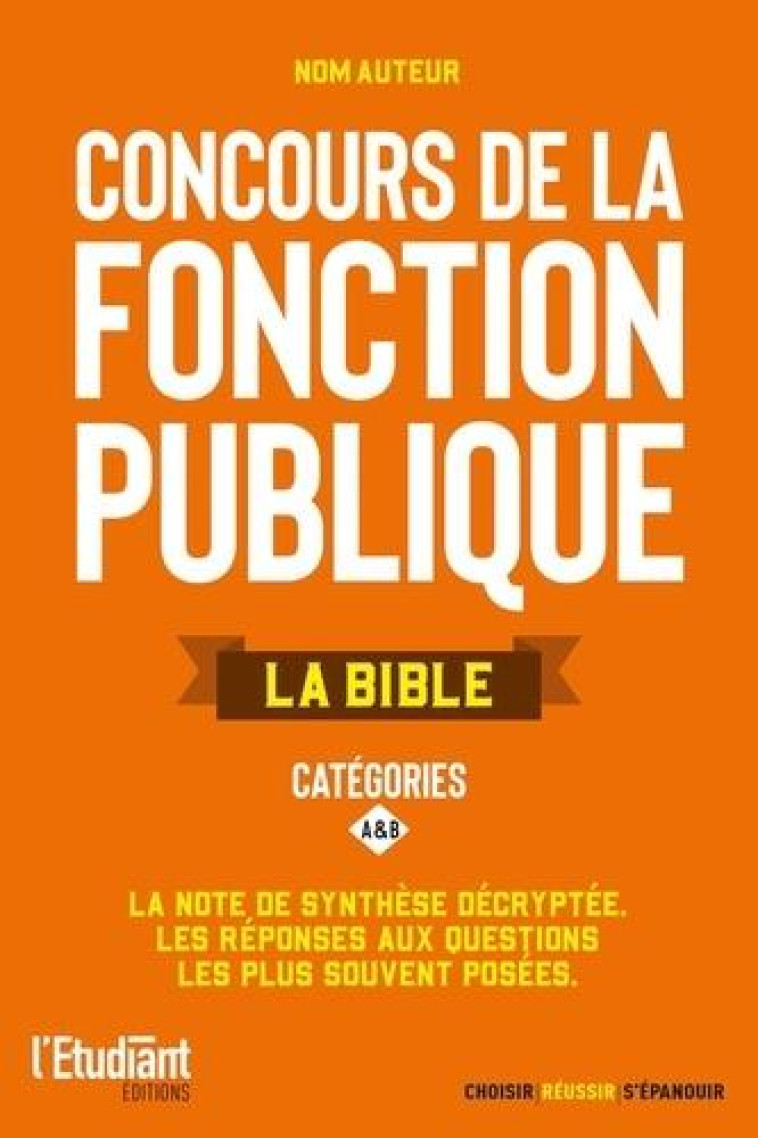 LA BIBLE DES CONCOURS DE LA FONCTION PUBLIQUE : CATEGORIES A ET B - COLLECTIF - L ETUDIANT