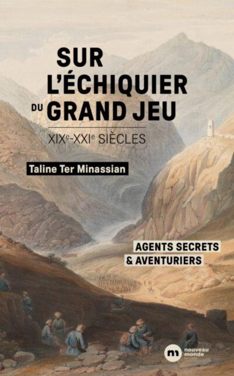 SUR L'ECHIQUIER DU GRAND JEU : AGENTS SECRETS ET AVENTURIERS (XIXE-XXIE SIECLES) - TER-MINASSIAN TALINE - NOUVEAU MONDE