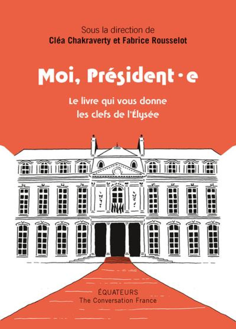 MOI, PRESIDENT.E : LE LIVRE QUI VOUS DONNE LES CLEFS DE L'ELYSEE - COLLECTIF - DES EQUATEURS