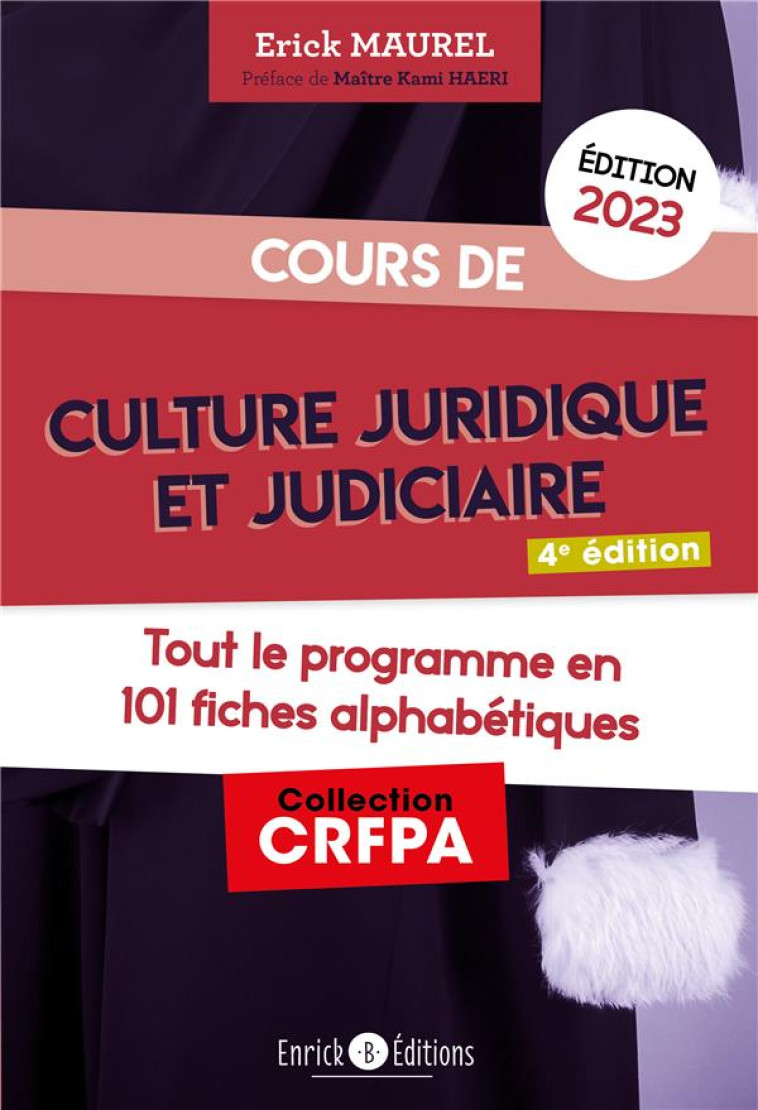 COURS DE CULTURE JURIDIQUE ET JUDICIAIRE : TOUT LE PROGRAMME EN 100 FICHES ALPHABETIQUES (EDITION 2023) - MAUREL/HAERI - ENRICK