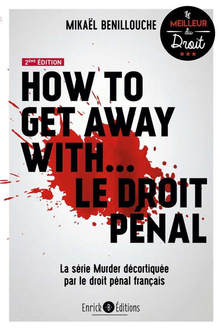 HOW TO GET AWAY WITH... LE DROIT PENAL : LA SERIE MURDER DECORTIQUEE PAR LE DROIT PENAL FRANCAIS (2E EDITION) - BENILLOUCHE MIKAEL - ENRICK