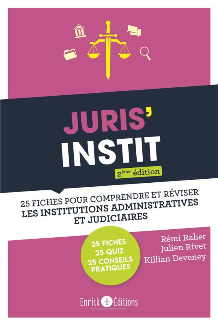 JURIS'INSTIT : 25 FICHES POUR COMPRRENDRE ET REVISER LES INSTITUTIONS ADMINISTRATIVES ET JUDICIAIRES (2E EDITION) - RAHER/RIVET/DEVENEY - ENRICK