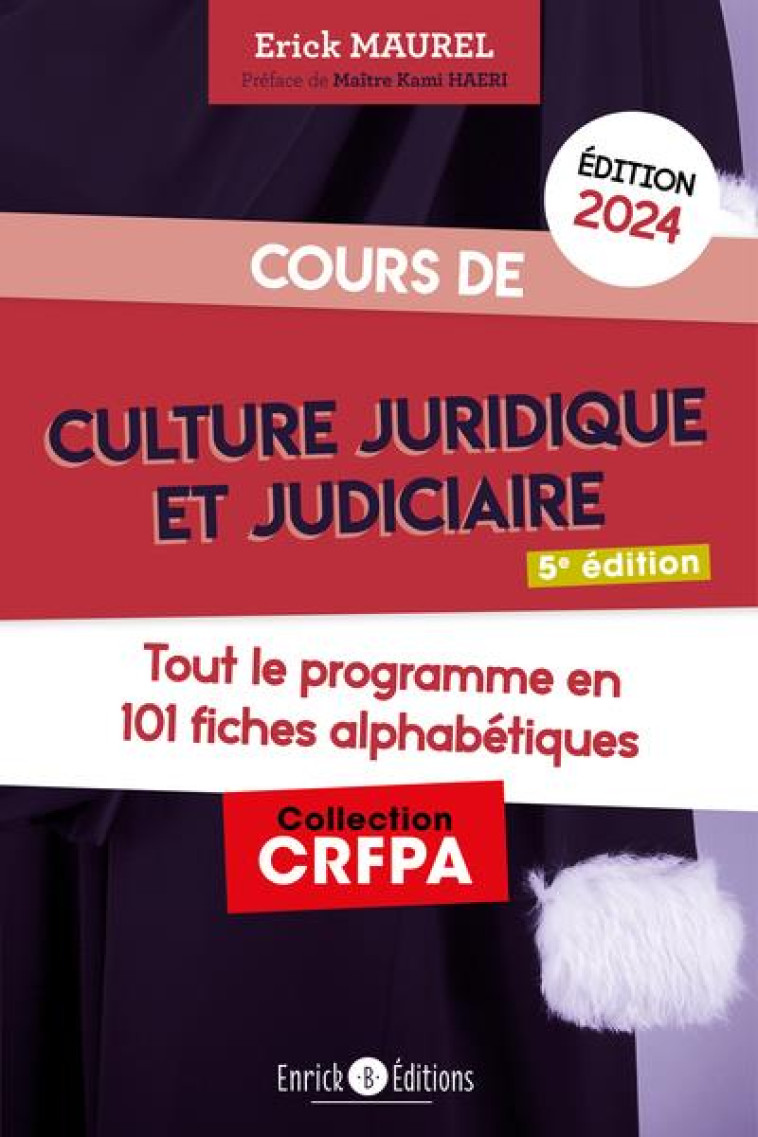 COURS DE CULTURE JURIDIQUE ET JUDICIAIRE : TOUT LE PROGRAMME EN 101 FICHES ALPHABETIQUES (EDITION 2024) - MAUREL ERICK - ENRICK