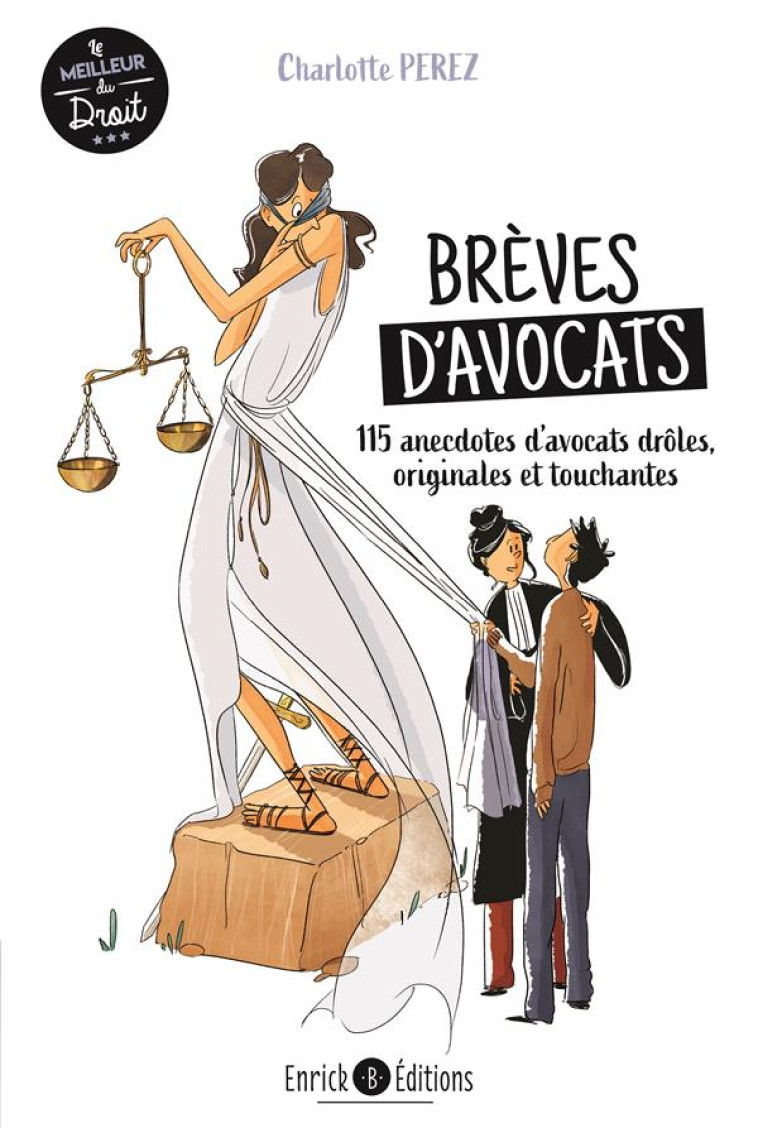 BREVES D'AVOCATS : 115 ANECDOTES D'AVOCATS DROLES, TOUCHANTES, SURPRENANTES, BOULEVERSANTES - PEREZ CHARLOTTE - ENRICK