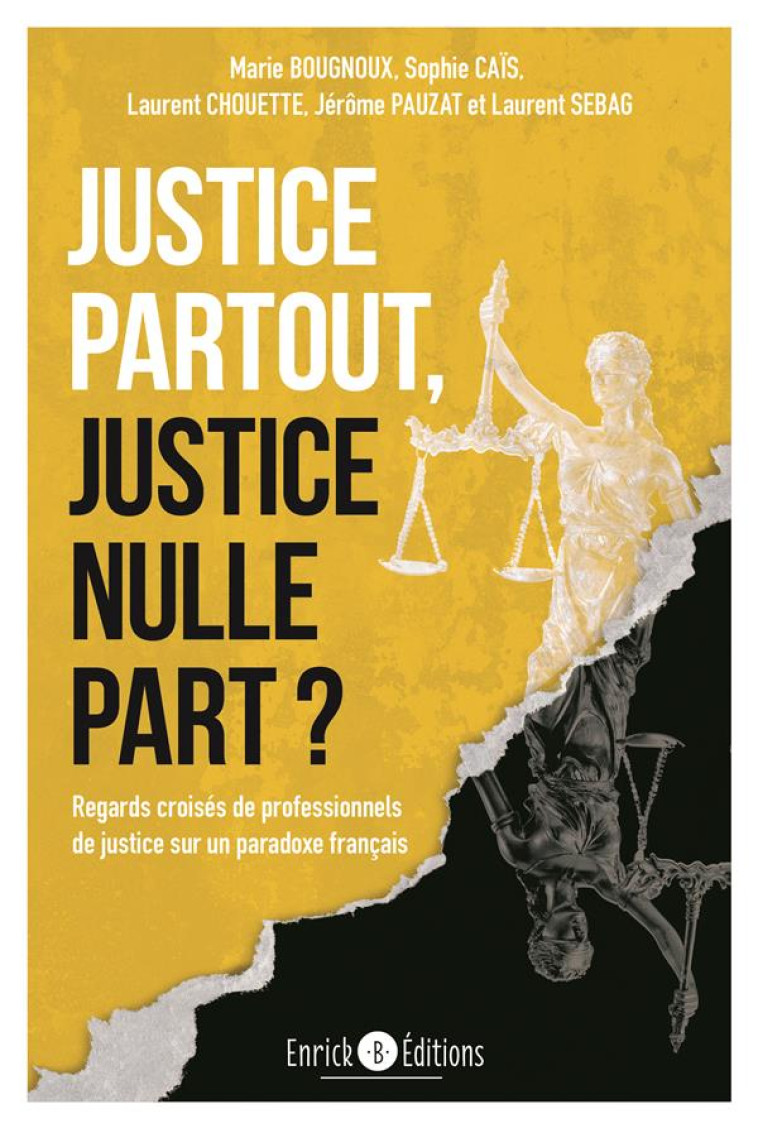 JUSTICE PARTOUT, JUSTICE NULLE PART ? REGARDS CROISES DE PROFESSIONNELS DE JUSTICE SUR UN PARADOXE - BOUGNOUX/CAIS/PAUZAT - ENRICK