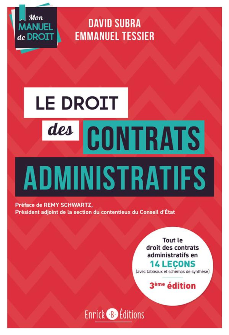 LE DROIT DES CONTRATS ADMINISTRATION : TOUT LE DROIT DES CONTRATS ADMINISTRATIFS EN 14 LECONS (AVEC TABLEAUX ET SCHEMAS DE SYNTHESE) (3E EDITION) - SUBRA/TESSIER - ENRICK