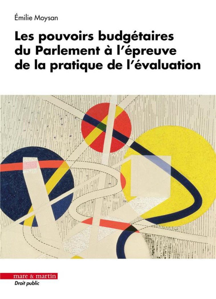 LES POUVOIRS BUDGETAIRES DU PARLEMENT A L'EPREUVE DE LA PRATIQUE DE L'EVALUATION - MOYSAN EMILIE - MARE MARTIN