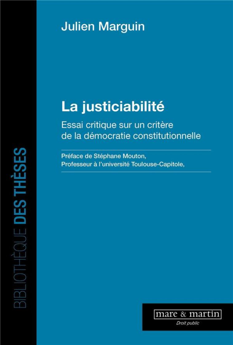 LA JUSTICIABILITE : ESSAI CRITIQUE SUR UN CRITERE DE LA DEMOCRATIE CONSTITUTIONNELLE - MARGUIN JULIEN - MARE MARTIN