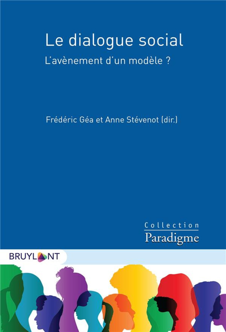 LE DIALOGUE SOCIAL : L'AVENEMENT D'UN MODELE ? - GEA FREDERIC - LARCIER