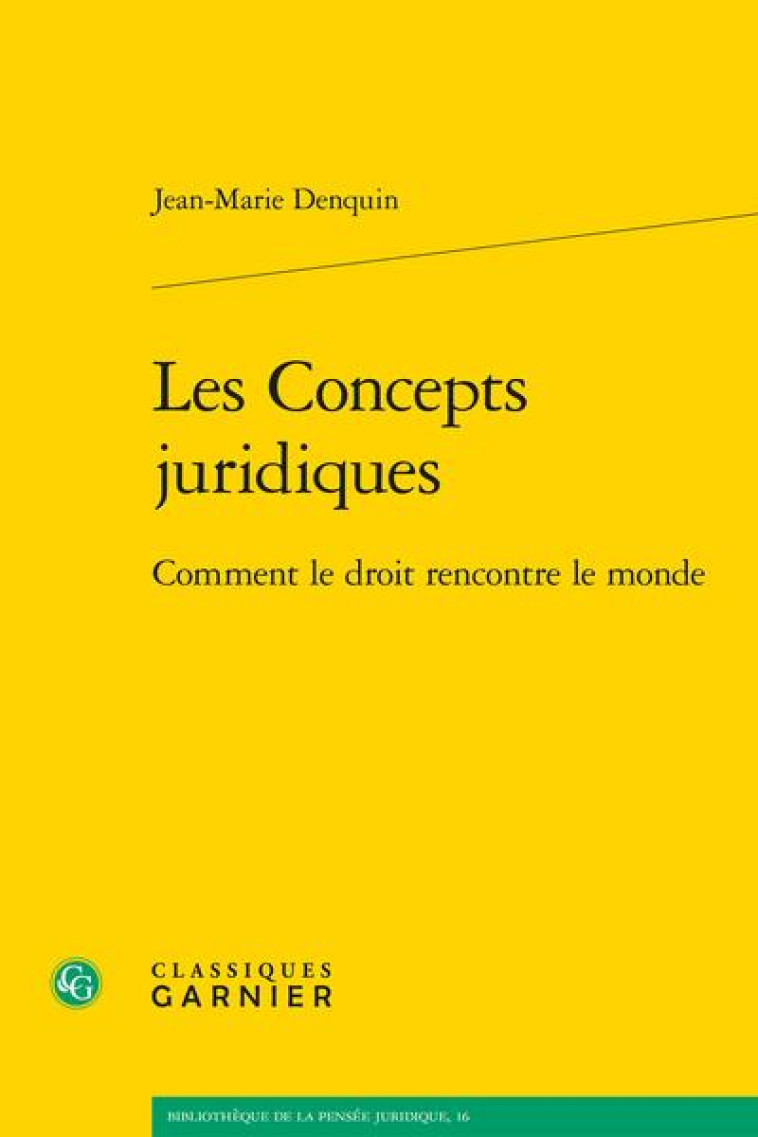 LES CONCEPTS JURIDIQUES : COMMENT LE DROIT RENCONTRE LE MONDE - DENQUIN JEAN-MARIE - CLASSIQ GARNIER