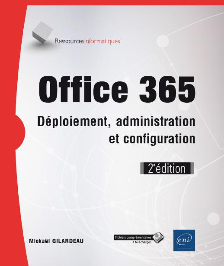 OFFICE 365  -  DEPLOIEMENT, ADMINISTRATION ET CONFIGURATION (2E EDITION) - GILARDEAU MICKAEL - ENI