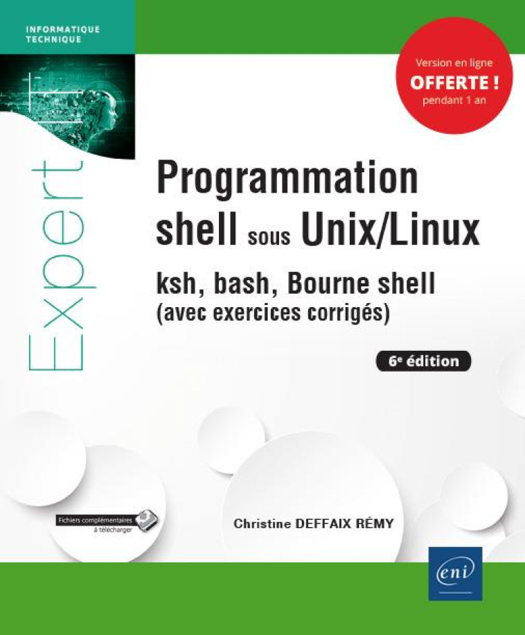 PROGRAMMATION SHELL SOUS UNIX/LINUX  -  KSH, BASH, BOURNE SHELL (AVEC EXERCICES CORRIGES) (6E EDITION) - DEFFAIX RE CHRISTINE - ENI