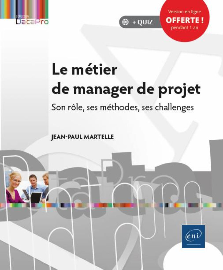 LE METIER DE MANAGER DE PROJET - SON ROLE, SES METHODES, SES CHALLENGES - MARTELLE JEAN-PAUL - ENI