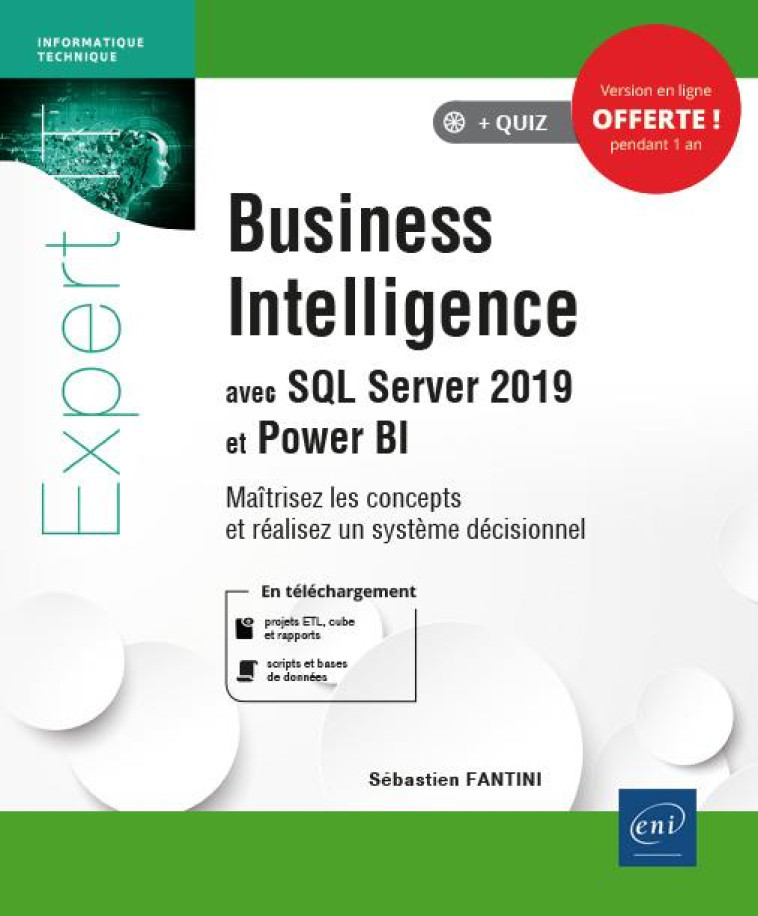 BUSINESS INTELLIGENCE AVEC SQL SERVER 2019 ET POWER BI  -  MAITRISEZ LES CONCEPTS ET REALISEZ UN SYSTEME DECISIONNEL - FANTINI SEBASTIEN - ENI