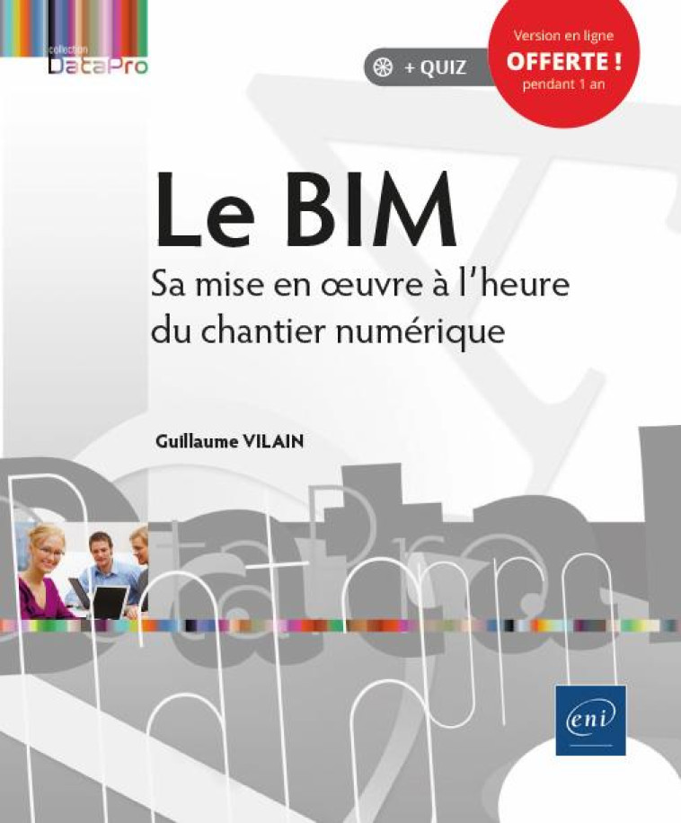 LE BIM - SA MISE EN OEUVRE A L'HEURE DU CHANTIER NUMERIQUE - VILAIN GUILLAUME - ENI