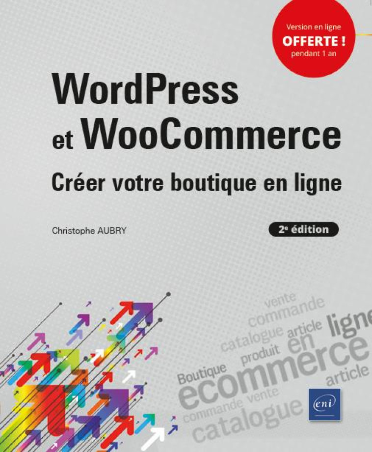 WORDPRESS ET WOOCOMMERCE  -  CREER VOTRE BOUTIQUE EN LIGNE (2E EDITION) - AUBRY CHRISTOPHE - ENI