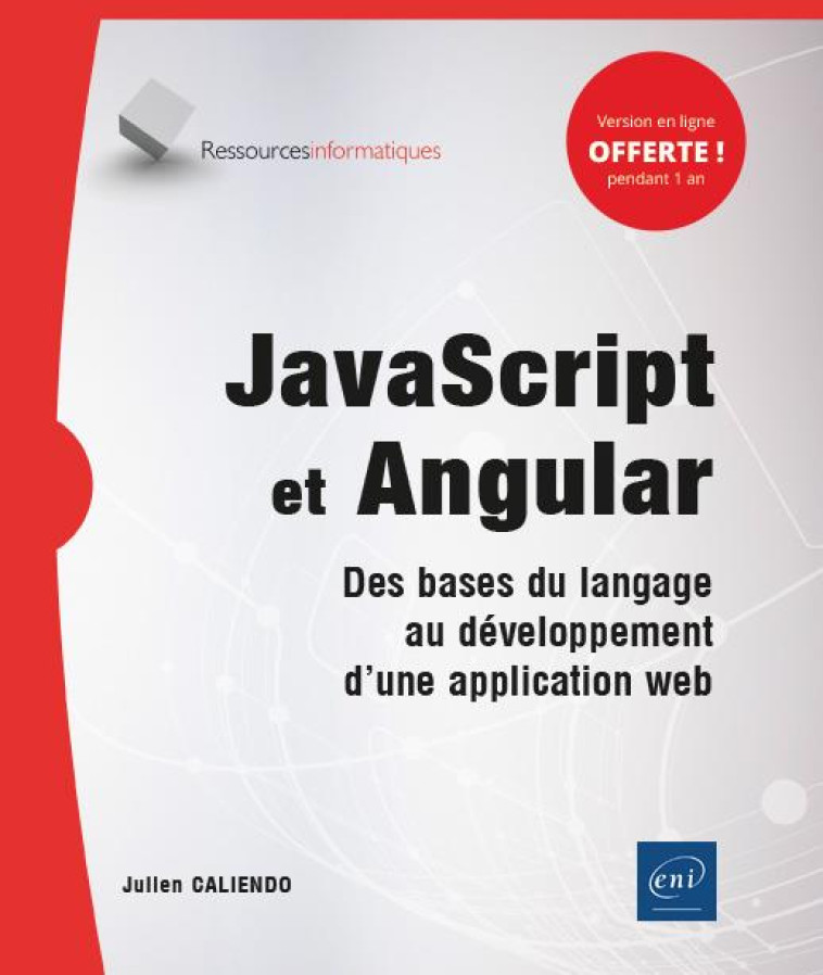 JAVASCRIPT ET ANGULAR  -  DES BASES DU LANGAGE AU DEVELOPPEMENT D'UNE APPLICATION WEB - CALIENDO JULIEN - ENI