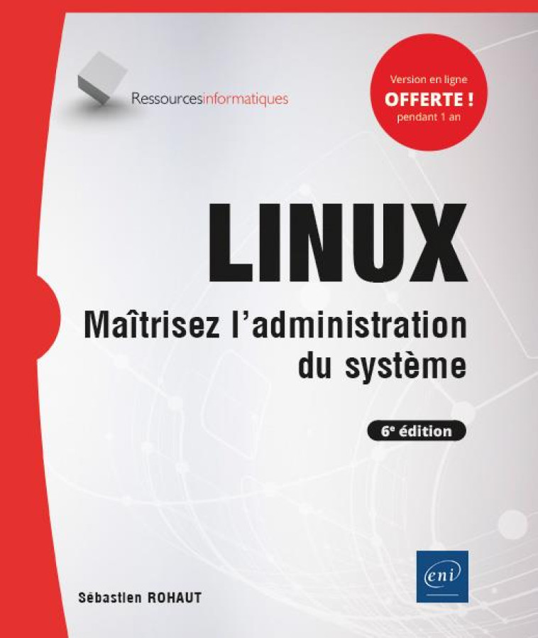 LINUX - MAITRISEZ L'ADMINISTRATION DU SYSTEME - ROHAUT SEBASTIEN - ENI