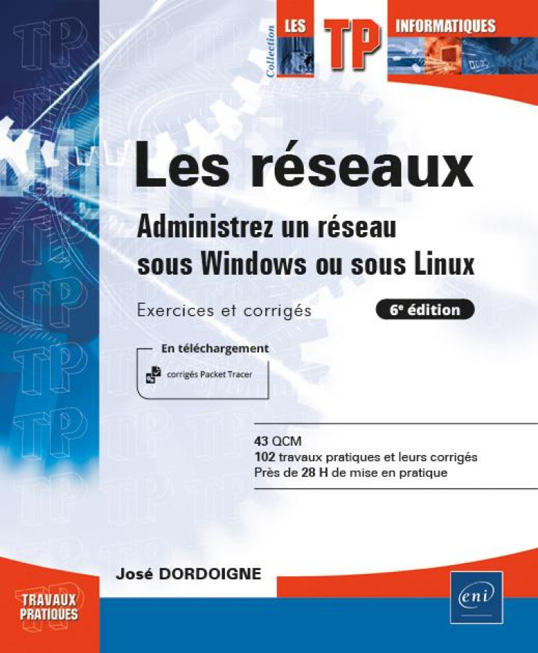 LES RESEAUX  -  ADMINISTREZ UN RESEAU SOUS WINDOWS OU SOUS LINUX : EXERCICES ET CORRIGES (6E EDITION) - DORDOIGNE JOSE - ENI