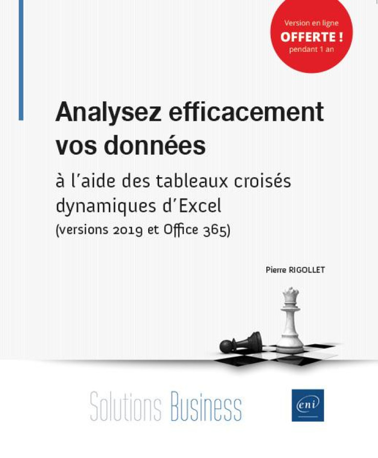 ANALYSEZ EFFICACEMENT VOS DONNEES  -  A L'AIDE DES TABLEAUX CROISES DYNAMIQUES D'EXCEL (VERSIONS 2019 ET OFFICE 365) - RIGOLLET PIERRE - ENI