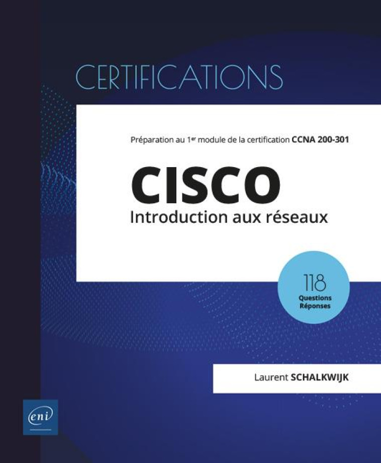 CISCO  -  INTRODUCTION AUX RESEAUX : 1ER MODULE DE PREPARATION A LA CERTIFICATION CCNA 200-301 - SCHALKWIJK LAURENT - ENI