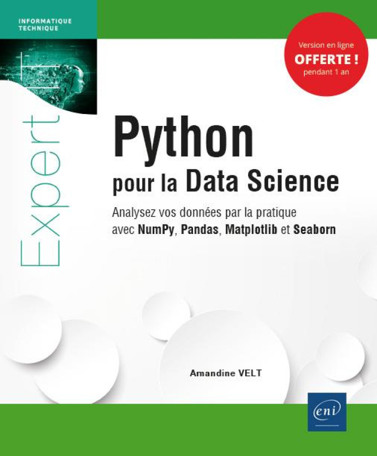 PYTHON POUR LA DATA SCIENCE  -  ANALYSEZ VOS DONNEES PAR LA PRATIQUE AVEC NUMPY, PANDAS, MATPLOTLIB ET SEABORN - VELT AMANDINE - ENI