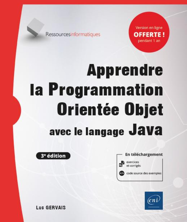 APPRENDRE LA PROGRAMMATION ORIENTEE OBJET AVEC LE LANGAGE JAVA (AVEC EXERCICES PRATIQUES ET CORRIGES) (3E EDITION) - GERVAIS LUC - ENI