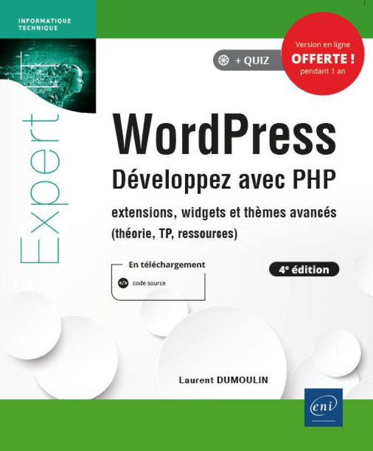 WORDPRESS  -  DEVELOPPEZ AVEC PHP : EXTENSIONS, WIDGETS ET THEMES AVANCES (THEORIE, TP, RESSOURCES) (4E EDITION) - DUMOULIN LAURENT - ENI