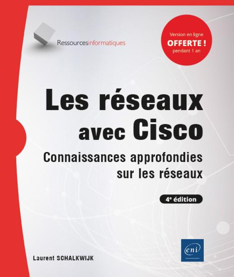 LES RESEAUX AVEC CISCO  -  CONNAISSANCES APPROFONDIES SUR LES RESEAUX (4E EDITION) - SCHALKWIJK LAURENT - ENI