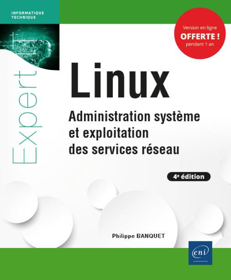 LINUX  -  ADMINISTRATION SYSTEME ET EXPLOITATION DES SERVICES RESEAU (4E EDITION) - PHILIPPE BANQUET - ENI